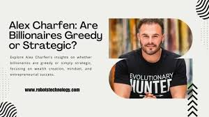 alex charfen billionaires greedy